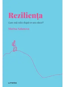 Rezilienta. Cum ma ridic dupa ce am cazut?/Marisa Salanova
