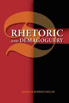 Rhetoric and Demagoguery, Paperback/Patricia Roberts-Miller