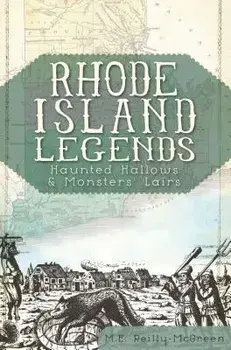 Rhode Island Legends: Haunted Hallows & Monsters' Lairs, Paperback/M. E. Reilly-McGreen