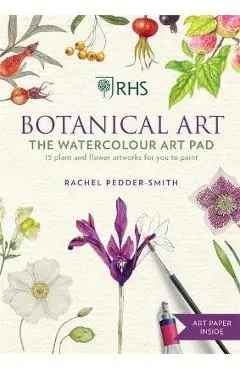 Rhs Botanical Art the Watercolour Art Pad: 15 Plant and Flower Artworks for You to Paint - Rachel Pedder-smith