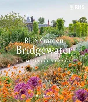 RHS Garden Bridgewater. The Making of a Garden, Hardback/Phil McCann