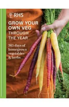 Rhs Grow Your Own Veg Through the Year: 365 Days of Homegrown Vegetables & Herbs - Royal Horticultural Society