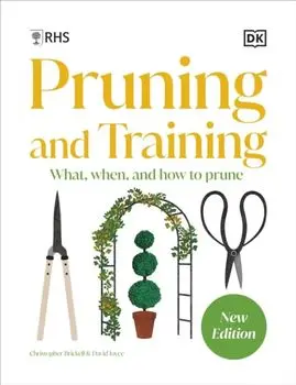 RHS Pruning and Training. What, When, and How to Prune Over 800 Plants, Hardback/DK