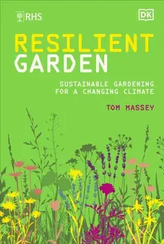 RHS Resilient Garden. Sustainable Gardening for a Changing Climate, Hardback/***