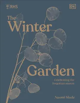 RHS The Winter Garden. Celebrating the Forgotten Season, Hardback/Naomi Slade