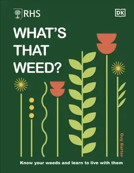 RHS What's That Weed?. Know Your Weeds and Learn to Live with Them, Hardback/Guy Barter