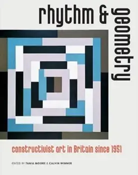 Rhythm and Geometry. Constructivist Art in Britain Since 1951, Paperback/Andrew Bick