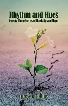 Rhythm and Hues: Twenty-Three Stories of Hardship and Hope, Paperback/Corey B. Collins