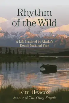 Rhythm of the Wild: A Life Inspired by Alaska's Denali National Park, Paperback/Kim Heacox