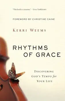 Rhythms of Grace: Discovering God's Tempo for Your Life, Paperback/Kerri Weems