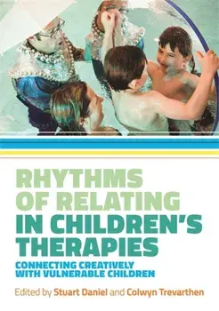 Rhythms of Relating in Children's Therapies. Connecting Creatively with Vulnerable Children, Paperback/***