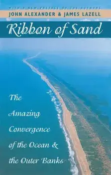 Ribbon of Sand: The Amazing Convergence of the Ocean and the Outer Banks, Paperback/John Alexander