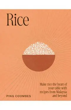 Rice: Recipes from Malaysia and Her Neighbours - Ping Coombes
