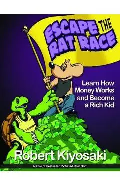 Rich Dad's Escape from the Rat Race - Robert Kiyosaki