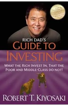 Rich Dad's Guide to Investing: What the Rich Invest In, That the Poor and the Middle Class Do Not! - Robert T. Kiyosaki