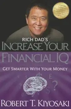 Rich Dad's Increase Your Financial IQ: Get Smarter with Your Money, Paperback/Robert T. Kiyosaki