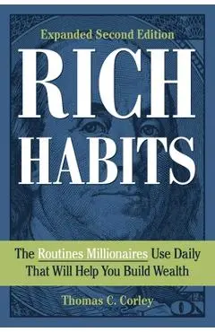 Rich Habits: The Routines Millionaires Use Daily That Will Help You Build Wealth - Thomas C. Corley