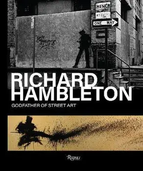 Richard Hambleton. Godfather of Street Art, Hardback/Andy Valmorbida