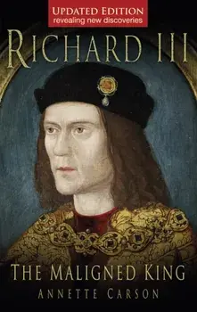 Richard III: The Maligned King, Paperback/Annette Carson