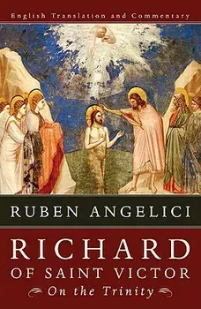 Richard of Saint Victor, on the Trinity: English Translation and Commentary, Paperback/Ruben Angelici