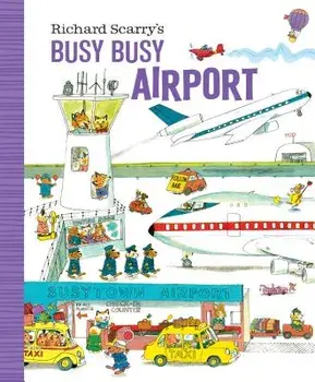 Richard Scarry's Busy Busy Airport, Hardcover/Richard Scarry