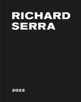 Richard Serra: 2022, Hardback/Richard Serra
