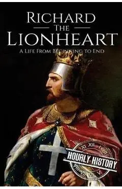 Richard the Lionheart: A Life From Beginning to End - Hourly History