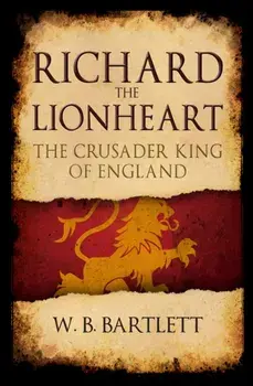 Richard the Lionheart. The Crusader King of England, Paperback/W. B. Bartlett