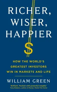 Richer, Wiser, Happier. How the World's Greatest Investors Win in Markets and Life, Main, Paperback/William Green