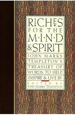 Riches for the Mind and Spirit: John Marks Templeton's Treasury of Words to Help, Inspire, & Live by - John Marks Templeton
