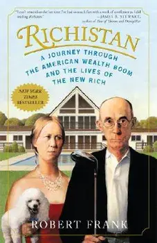 Richistan: A Journey Through the American Wealth Boom and the Lives of the New Rich, Paperback/Robert Frank