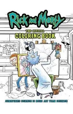 Rick and Morty: The Official Coloring Book: Sometimes Science Is More Art Than Science - Insight Editions