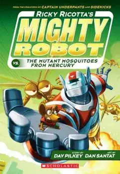 Ricky Ricotta's Mighty Robot vs. the Mutant Mosquitoes from Mercury (Book 2), Paperback/Dav Pilkey