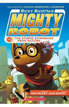 Ricky Ricotta's Mighty Robot vs. the Stupid Stinkbugs from Saturn (Ricky Ricotta's Mighty Robot #6), Volume 6 - Dav Pilkey