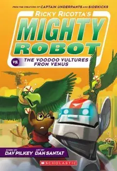 Ricky Ricotta's Mighty Robot vs. the Voodoo Vultures from Venus (Book 3), Paperback/Dav Pilkey
