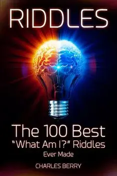 Riddles: The 100 Best What Am I' Riddles Ever Made, Paperback/Charles Berry