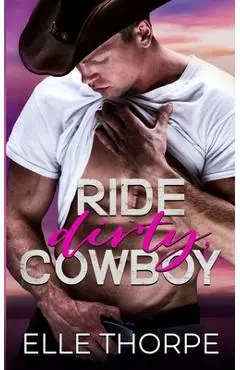 Ride Dirty, Cowboy - Elle Thorpe