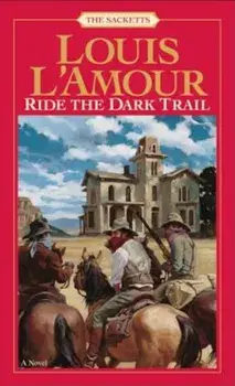 Ride the Dark Trail: The Sacketts, Paperback/Louis L'Amour