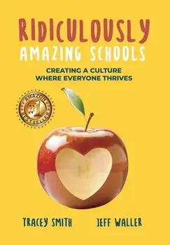 Ridiculously Amazing Schools: Creating A Culture Where Everyone Thrives, Hardcover/Tracey Smith