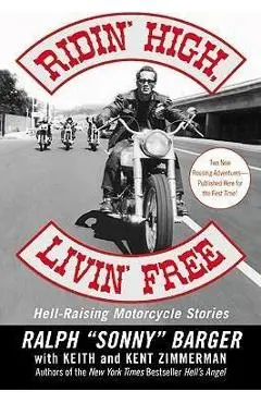 Ridin' High, Livin' Free: Hell-Raising Motorcycle Stories - Sonny Barger