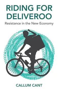 Riding for Deliveroo. Resistance in the New Economy, Paperback/Callum Cant
