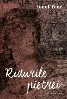 Ridurile pietrei/Ionut Tene