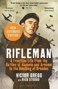 Rifleman - New edition. A Frontline Life from the Battles of Alamein and Arnhem to the Bombing of Dresden, Paperback/Victor Gregg