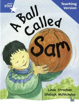 Rigby Star Guided Reading Blue Level: A Ball Called Sam Teaching Version, Paperback/***