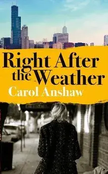 Right After the Weather, Hardback/Carol Anshaw