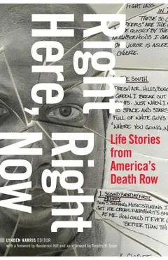 Right Here, Right Now: Life Stories from America's Death Row - Lynden Harris