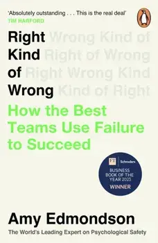 Right Kind of Wrong. How the Best Teams Use Failure to Succeed, Paperback/Amy Edmondson