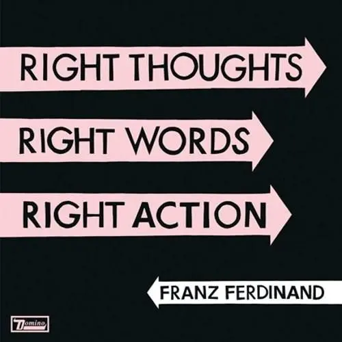 Right Thoughts, Right Words, Right Action | Franz Ferdinand