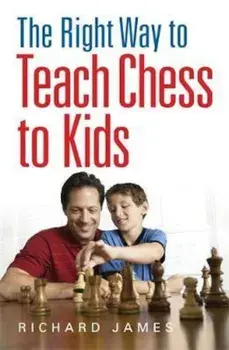 Right Way to Teach Chess to Kids, Paperback/Richard James