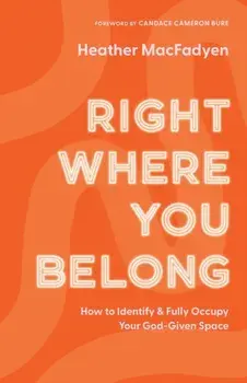 Right Where You Belong - How to Identify and Fully Occupy Your God-Given Space, Paperback/Candace Bure